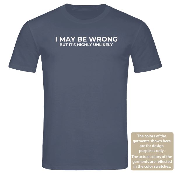 I May Be Wrong, But It's Highly Unlikely - Funny Sarcastic T-Shirt | Unisex Tee