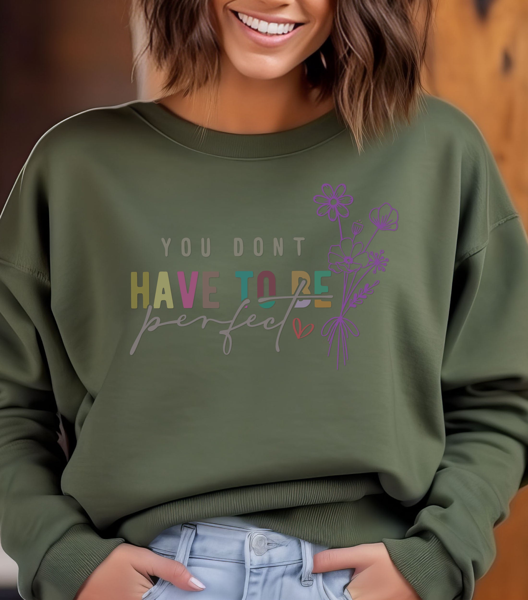 You Don't Have to Be Perfect Sweatshirt | Motivational Inspirational Quote Cozy Top for Confidence & Positivity | Perfect Gift for All