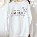 You Don't Have to Be Perfect Sweatshirt | Motivational Inspirational Quote Cozy Top for Confidence & Positivity | Perfect Gift for All