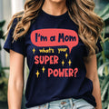 I'm a Mom, What's Your Superpower? – Fun and Empowering T-Shirt Gift for Moms | Perfect for Mother’s Day, Birthdays, or Everyday Wear