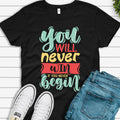 Motivational T-Shirt - 'You Will Never Win If You Never Begin' - Inspirational Quote Tee for Men & Women - Perfect for Everyday Wear!