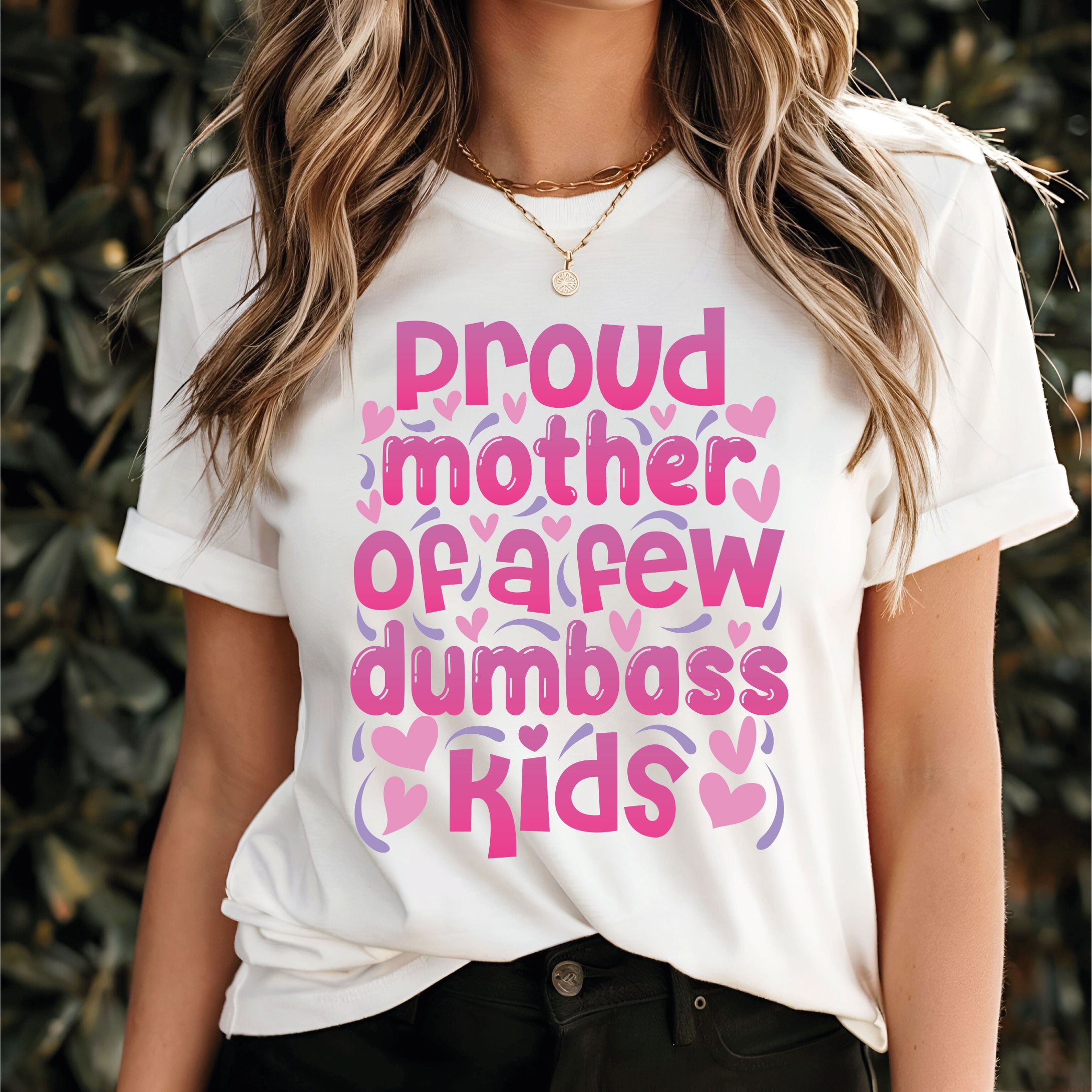 Proud Mother of a Few Dumbass Kids T-Shirt - Funny Mother's Day Gift, Humorous Mom Tee, Perfect for Mother's Day or Everyday Laughs, Gift for Moms with Humor