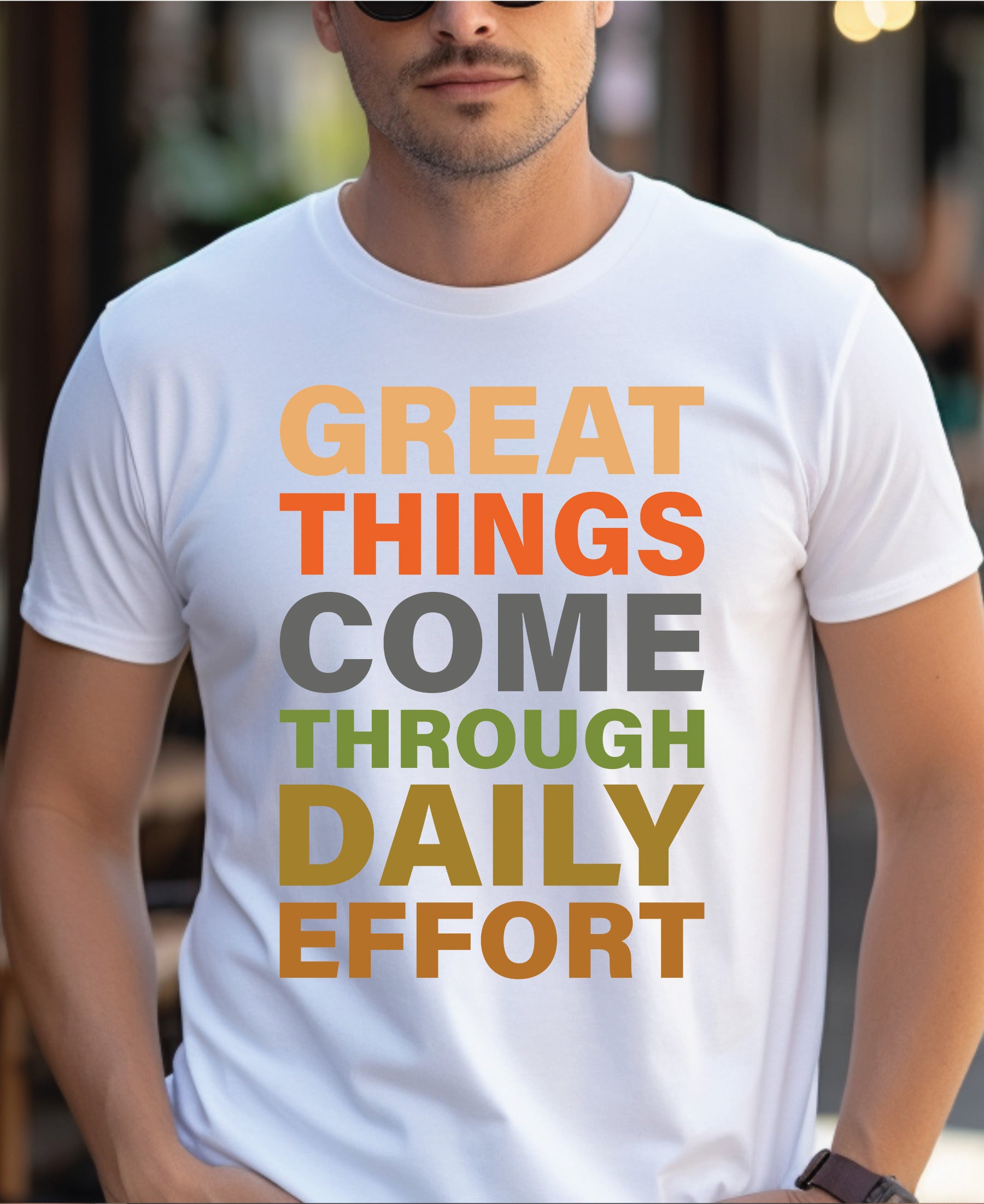 Great Things Come Through Daily Effort - Motivational T-Shirt - Inspiring Quote Tee for Positive Mindset & Success | Unisex & Comfortable Fit